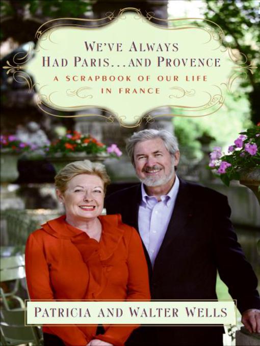 Title details for We've Always Had Paris...and Provence by Patricia Wells - Available
